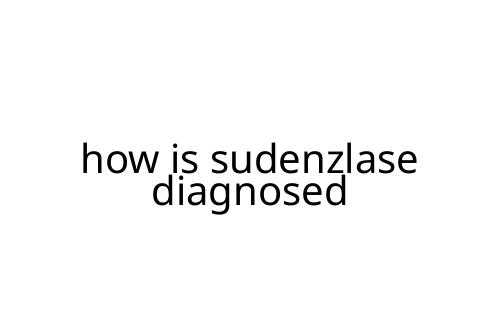how is sudenzlase diagnosed