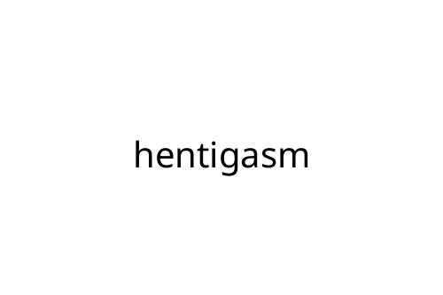 hentigasm