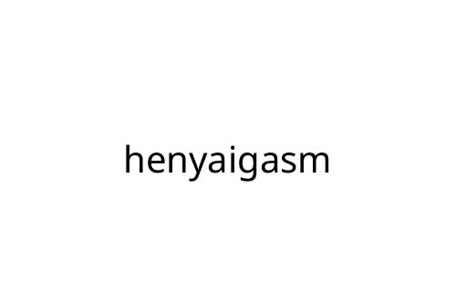 henyaigasm