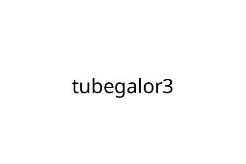 tubegalor3