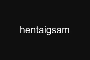 hentaigsam