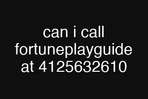 can i call fortuneplayguide at 4125632610