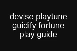 devise playtune guidify fortune play guide