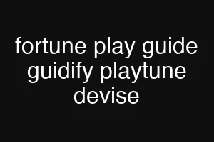 fortune play guide guidify playtune devise