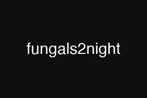 fungals2night