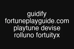 guidify fortuneplayguide.com playtune devise rolluno fortuityx